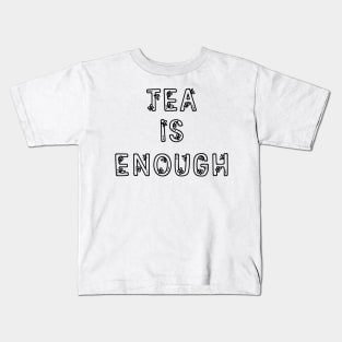 Tea Is Enough - Inspirational Quotes Anime Best Anime Quotes Kids T-Shirt